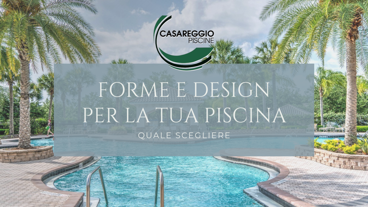 FORME E DESIGN PER LA TUA PISCINA